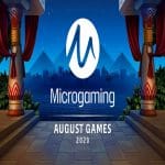 Microgaming presents its August line up.